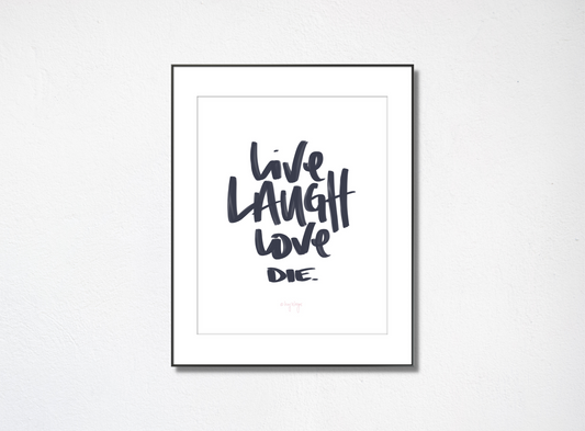 Live Laugh Love Die - Art Print