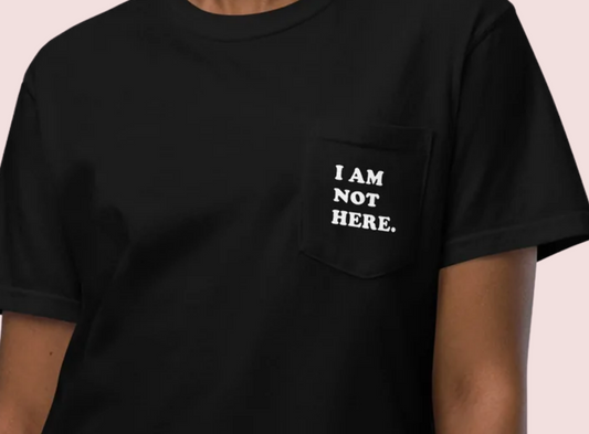 I Am Not Here – Unisex Pocket Tee