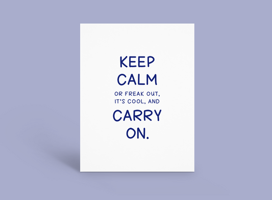 Keep Calm or Freak Out