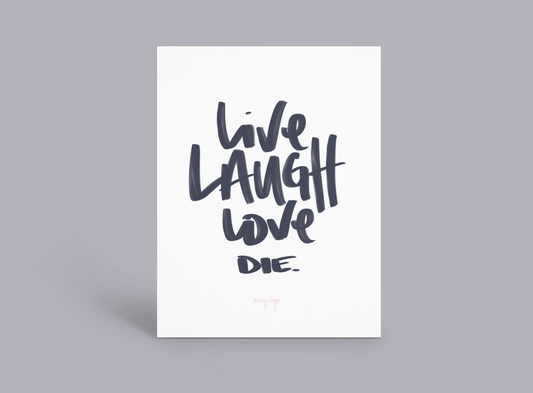 Live Laugh Love Die