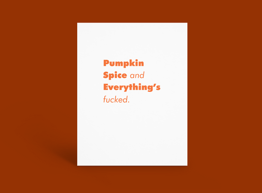 Pumpkin Spice Everything’s Fucked