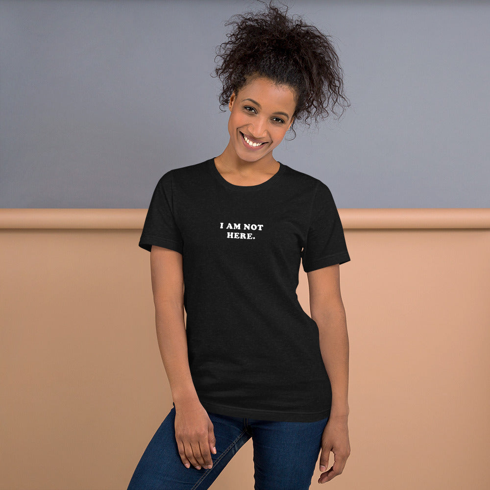 I Am Not Here – Unisex T-Shirt