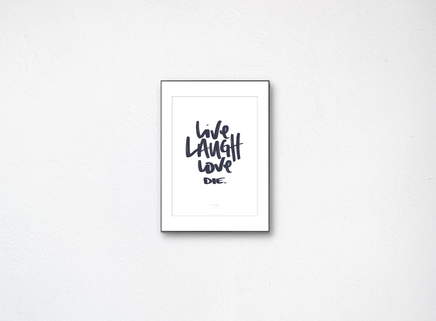 Live Laugh Love Die - Art Print
