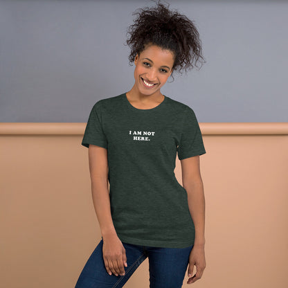 I Am Not Here – Unisex T-Shirt